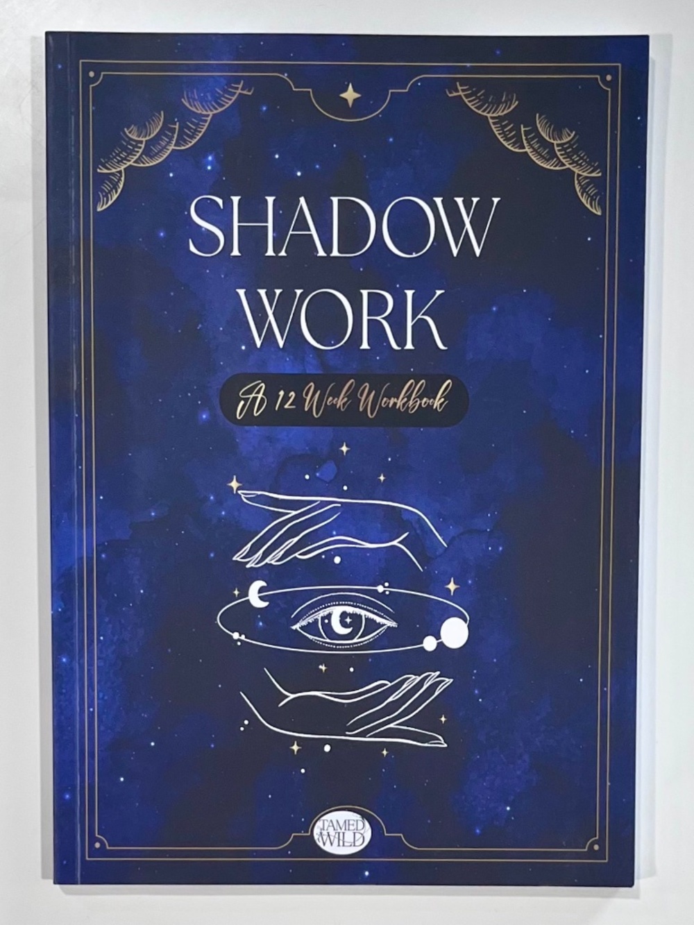 Shadow Work A 12 Week Workbook by Tamed Wild